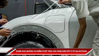 KHÁM PHÁ NHỮNG ƯU ĐIỂM VƯỢT TRỘI CỦA PHIM DÁN PPF Ô TÔ TẠI AUTO365