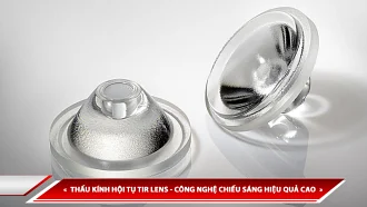 THẤU KÍNH HỘI TỤ TIR LENS - CÔNG NGHỆ CHIẾU SÁNG HIỆU QUẢ CAO