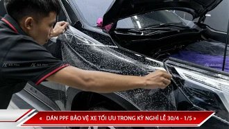 DÁN PPF BẢO VỆ XE TỐI ƯU TRONG KỲ NGHỈ LỄ 30/4 - 1/5 