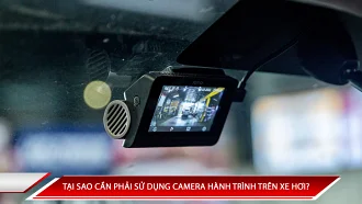 TẠI SAO CẦN PHẢI SỬ DỤNG CAMERA HÀNH TRÌNH TRÊN XE HƠI?