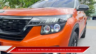 ĐỘ ĐÈN KIA SELTOS THANH HÓA: TỔNG HỢP CÁC GARAGE ĐỘ ĐÈN KIA SELTOS TẠI THANH HÓA