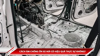 Cách âm chống ồn xe hơi có hiệu quả thực sự không?