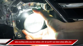 Bảo dưỡng đèn sau khi nâng cấp: bí quyết giữ ánh sáng bền lâu