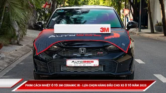 Phim cách nhiệt 3M Ceraimic IR - Lựa chọn phổ biến cho ô tô năm 2025