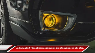 ĐỘ ĐÈN GẦM Ô TÔ LÀ GÌ? TẠI SAO NÊN CHỌN ÁNH SÁNG VÀNG CHO ĐÈN GẦM