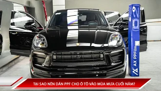 TẠI SAO NÊN DÁN PPF CHO Ô TÔ VÀO MÙA MƯA CUỐI NĂM?