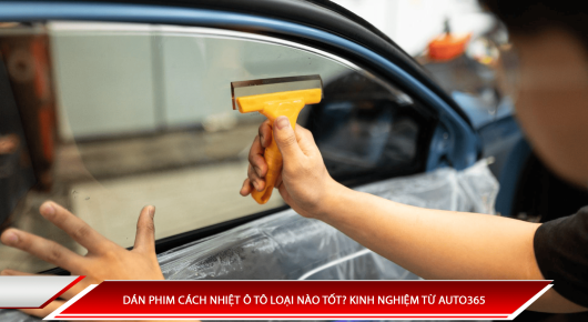 Auto365vn Dan Phim Cach Nhiet O To Loai Nao Tot Kinh Nghiem Tu Auto365png Img 6a111a11109220.99424878