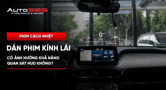Dán phim kính lái có ảnh hưởng khả năng quan sát HUD không?