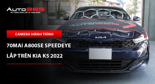 Kia K5 2022 lắp camera 70mai A800SE SpeedEye 2 kênh 
