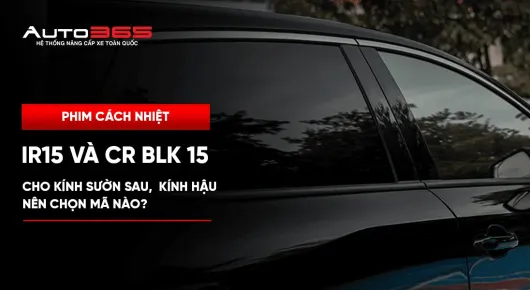 IR15 và CR BLK 15 cho kính sườn sau, kính hậu: nên chọn mã nào? 
