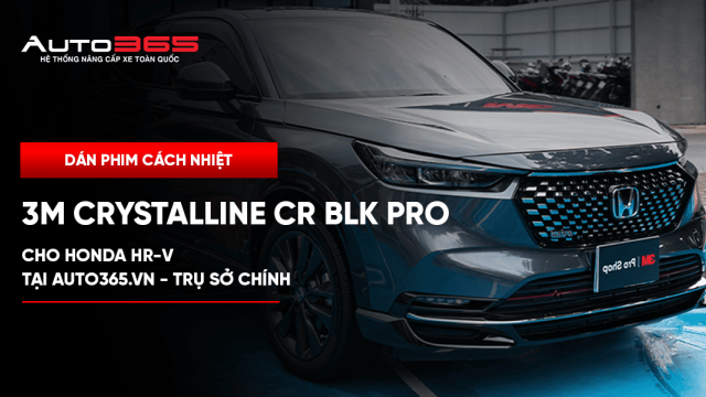 Dán phim cách nhiệt 3M Crystalline CR BLK Pro cho Honda HR-V tại Auto365.vn - Trụ Sở Chính