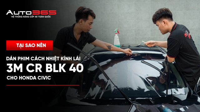 Tại sao nên dán phim cách nhiệt kính lái 3M CR BLK 40 cho Honda Civic?
