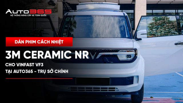 Dán phim cách nhiệt 3M Ceramic NR cho VinFast VF3 tại Auto365 - Trụ Sở Chính