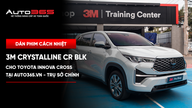 Dán phim cách nhiệt 3M Crystalline CR BLK cho Toyota Innova Cross tại Auto365.vn - Trụ Sở Chính