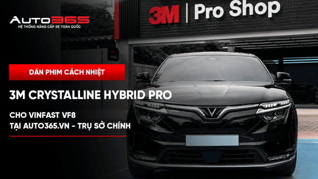 Dán phim cách nhiệt 3M Crystalline Hybrid Pro cho VinFast VF8 tại Auto365.vn - Trụ Sở Chính