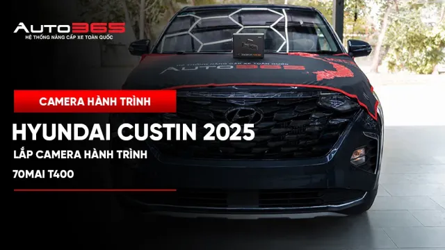 Hyundai Custin 2025 lắp 70mai T400: Camera hành trình 3 kênh