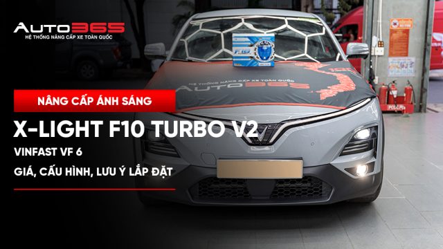 VinFast VF 6 lắp Bi gầm X-Light F10 Turbo V2 4300K: giá, cấu hình và lưu ý trước thi công
