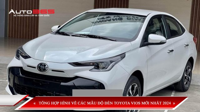ĐỘ ĐÈN TOYOTA VIOS MỚI NHẤT 2024