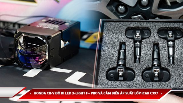 HONDA CR-V ĐỘ ĐÈN BI LED X-LIGHT F+ PRO VÀ CẢM BIẾN ÁP SUẤT LỐP ICAR C397