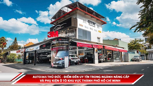 Auto365 Thủ Đức - Điểm đến uy tín trong ngành nâng cấp và phụ kiện ô tô khu vực Thành Phố Hồ Chí Minh
