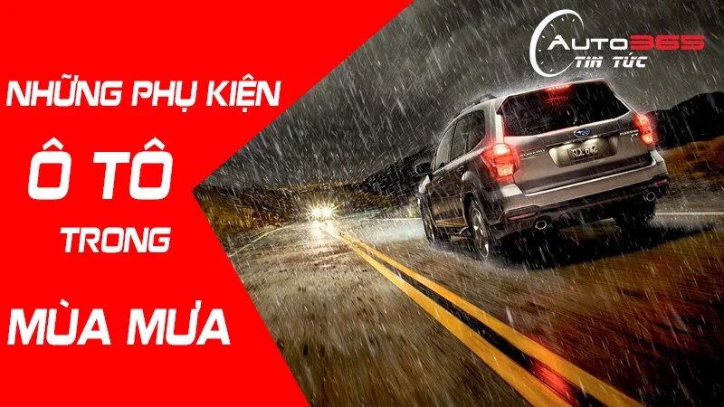 NHỮNG SẢN PHẨM XE Ô TÔ NÊN TRANG BỊ VÀO MÙA MƯA