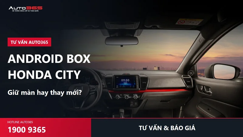 Android Box Honda City giá bao nhiêu? Khi nào cần thay màn hình?
