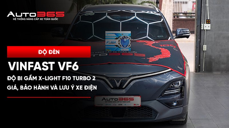 VinFast VF6 độ bi gầm X-Light F10 Turbo V2: giá, bảo hành và lưu ý xe điện