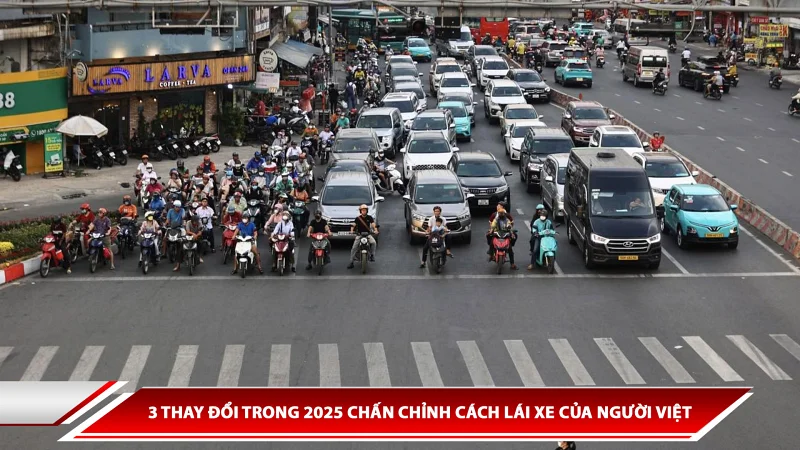 3 thay đổi trong 2025 chấn chỉnh cách lái xe của người Việt