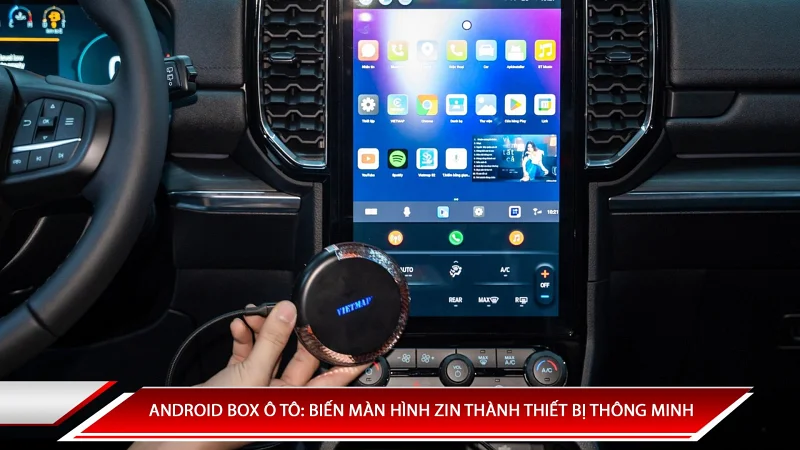 Android Box ô tô : Biến màn hình zin thành thiết bị thông minh