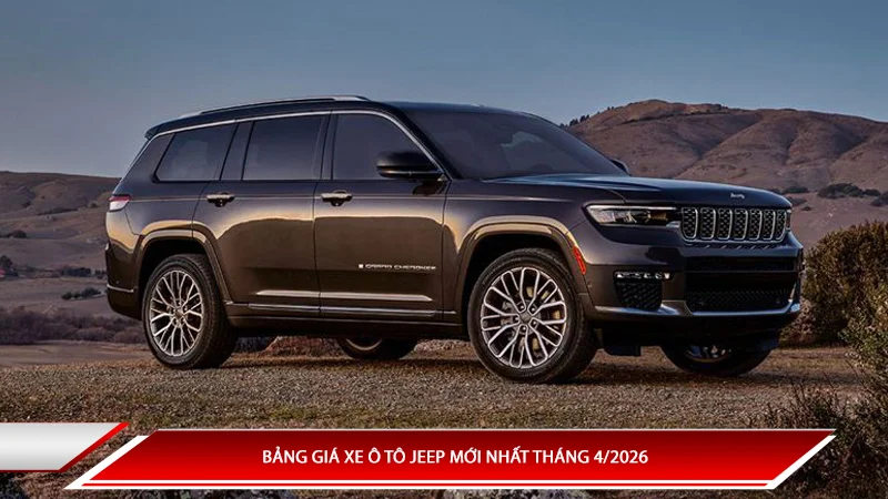 Bảng giá xe ô tô Jeep mới nhất tháng 4/2026