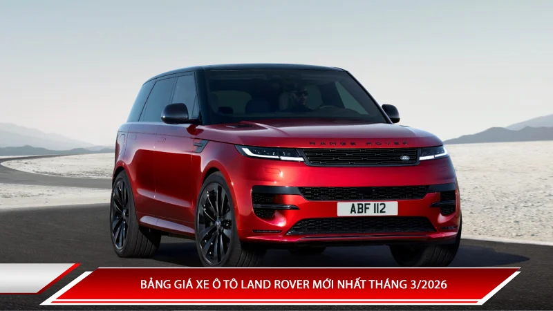  Bảng giá xe ô tô Land Rover mới nhất tháng 3/2026