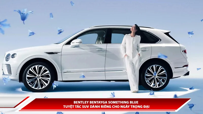 Bentley Bentayga Something Blue - Tuyệt tác SUV dành riêng cho ngày trọng đại