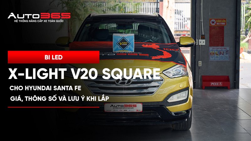Bi LED X-Light V20 Square cho Hyundai Santa Fe: giá, thông số và lưu ý khi lắp