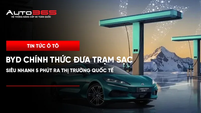 BYD chính thức đưa trạm sạc siêu nhanh 5 phút ra thị trường quốc tế