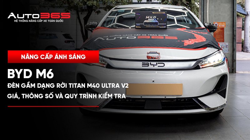 BYD M6 lắp đèn gầm dạng rời Titan M40 Ultra V2: Giá và lưu ý kỹ thuật