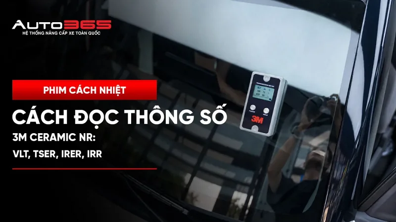 Cách đọc thông số 3M Ceramic NR: VLT, TSER, IRER, IRR
