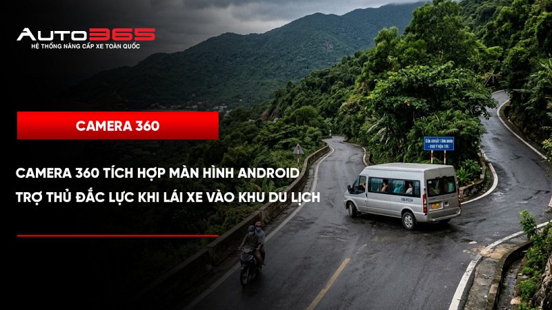 Camera 360 tích hợp màn hình Android: Hỗ trợ quan sát khi đi du lịch