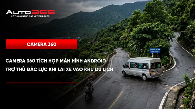 Camera 360 tích hợp màn hình Android: Hỗ trợ quan sát khi đi du lịch