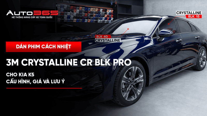 Dán phim cách nhiệt 3M Crystalline CR BLK Pro cho Kia K5: Cấu hình, giá và lưu ý