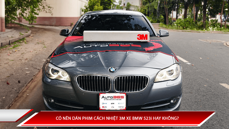 Có nên dán phim cách nhiệt 3M xe BMW 523i hay không?