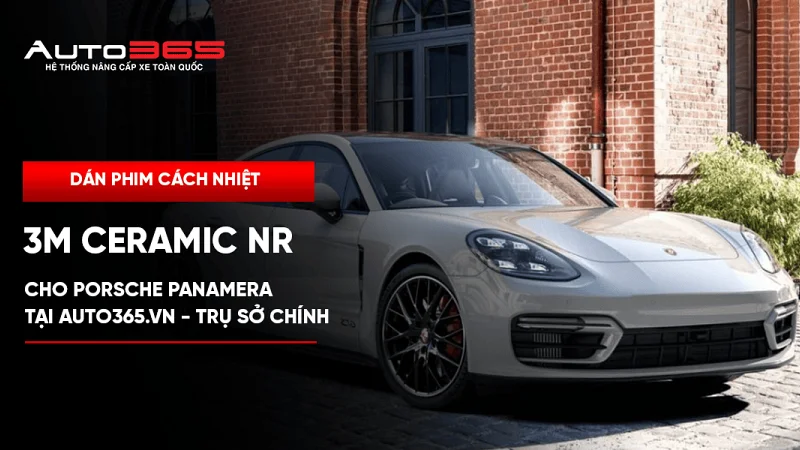 Dán phim cách nhiệt 3M Ceramic NR cho Porsche Panamera tại Auto365.vn - Trụ Sở Chính