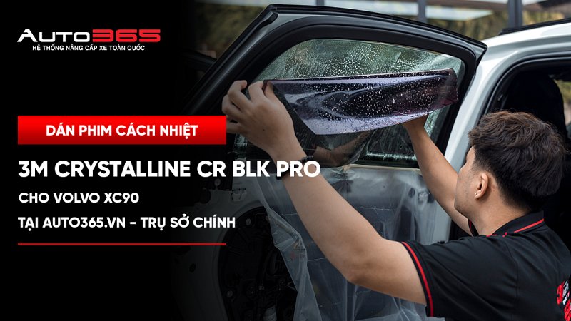 Dán phim cách nhiệt 3M Crystalline CR BLK Pro cho Volvo XC90 tại Auto365.vn - Trụ Sở Chính