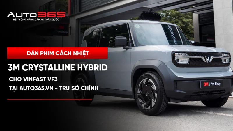 Dán phim cách nhiệt 3M Crystalline Hybrid cho VinFast VF3 tại Auto365.vn - Trụ Sở Chính