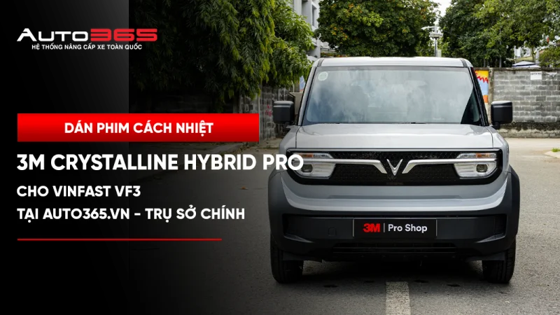 Dán phim cách nhiệt 3M Crystalline Hybrid Pro cho VinFast VF3 tại Auto365.vn - Trụ Sở Chính