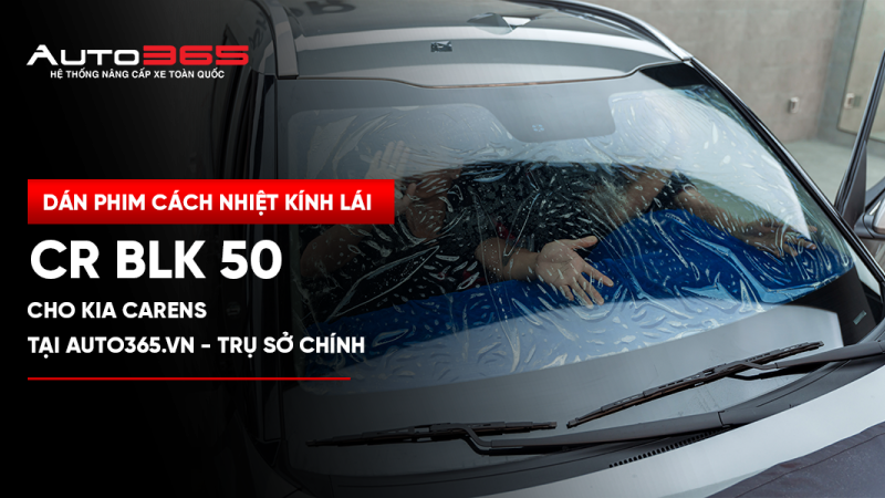 Dán phim cách nhiệt kính lái 3M CR BLK 50 cho Kia Carens tại Auto365.vn - Trụ Sở Chính