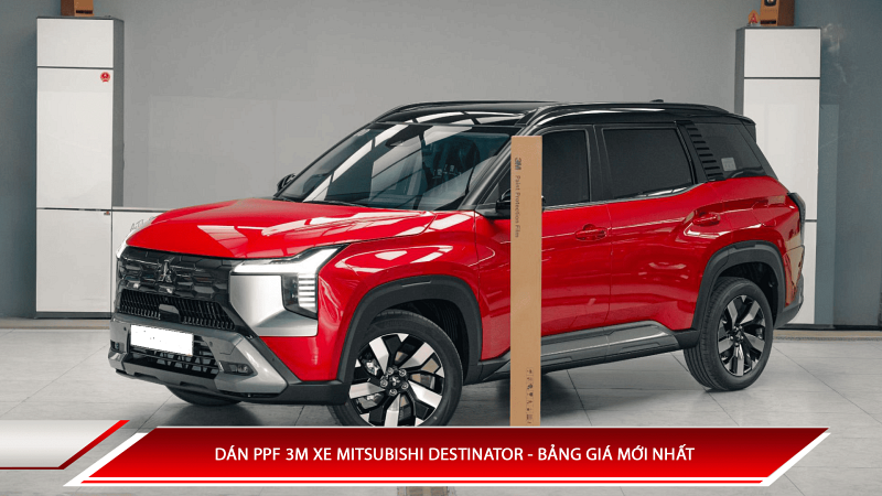 Dán PPF 3M xe Mitsubishi Destinator - Bảng giá mới nhất