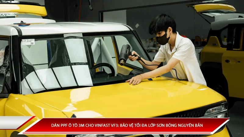 Dán PPF ô tô 3M cho VinFast VF3: Bảo vệ tối đa lớp sơn bóng nguyên bản