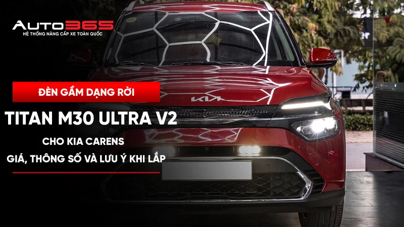 Đèn gầm dạng rời Titan M30 Ultra V2 cho Kia Carens: giá, thông số và lưu ý khi lắp