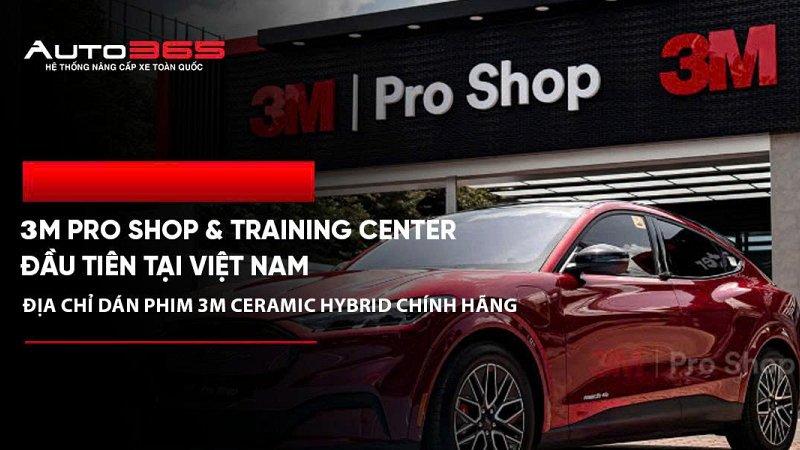 3M Pro Shop & 3M Training Center đầu tiên tại Việt Nam: Địa chỉ dán phim 3M Ceramic Hybrid chính hãng