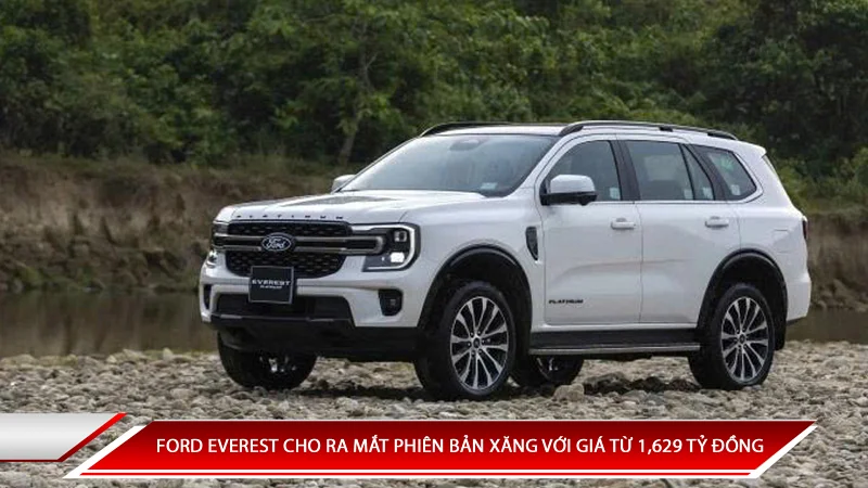 Ford Everest cho ra mắt phiên bản xăng với giá từ 1,629 tỷ đồng